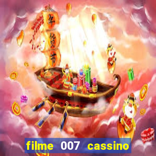 filme 007 cassino royale completo dublado